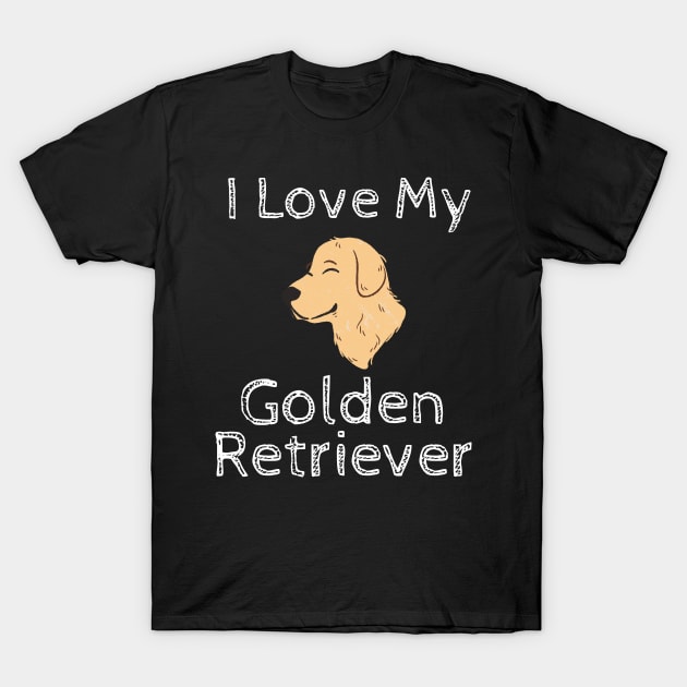 I Love My Golden Retriever T-Shirt by greygoodz